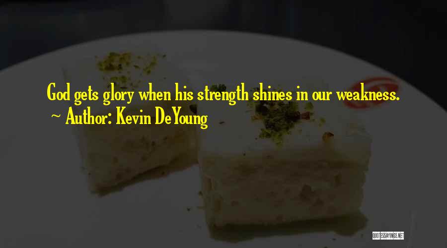 God's Strength In Our Weakness Quotes By Kevin DeYoung