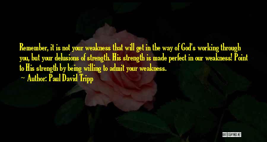 God's Strength In Our Weakness Quotes By Paul David Tripp