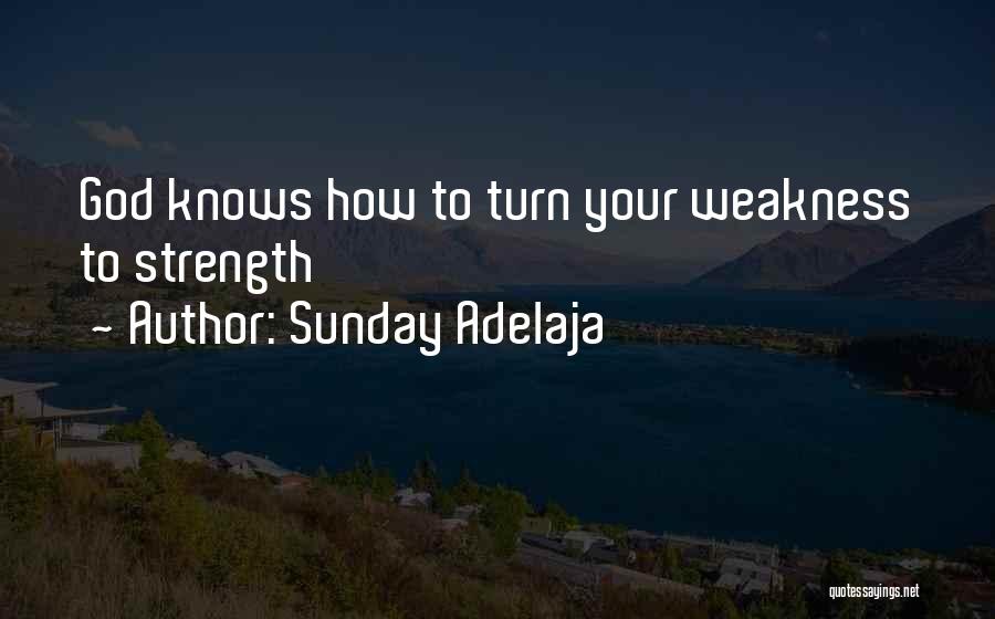 God's Strength In Our Weakness Quotes By Sunday Adelaja