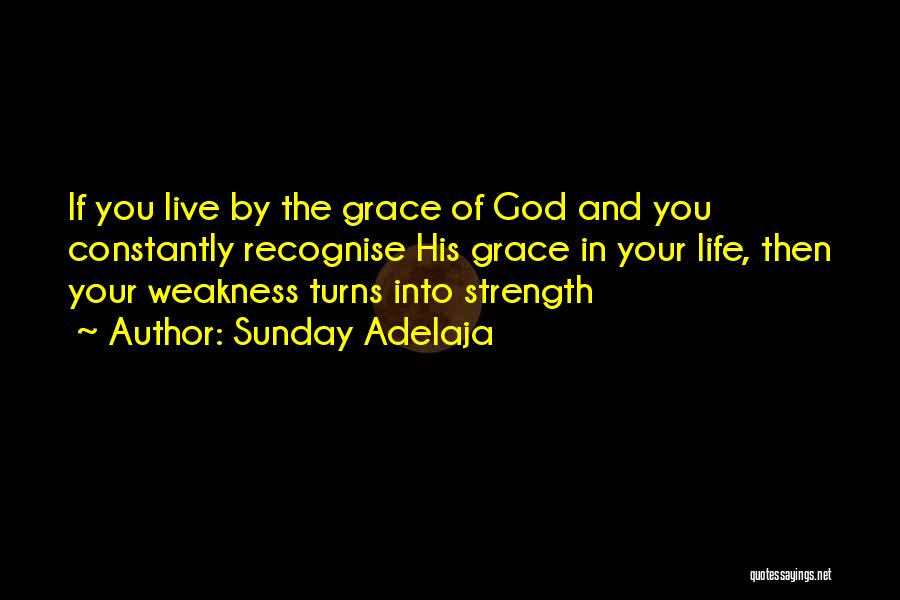 God's Strength In Our Weakness Quotes By Sunday Adelaja