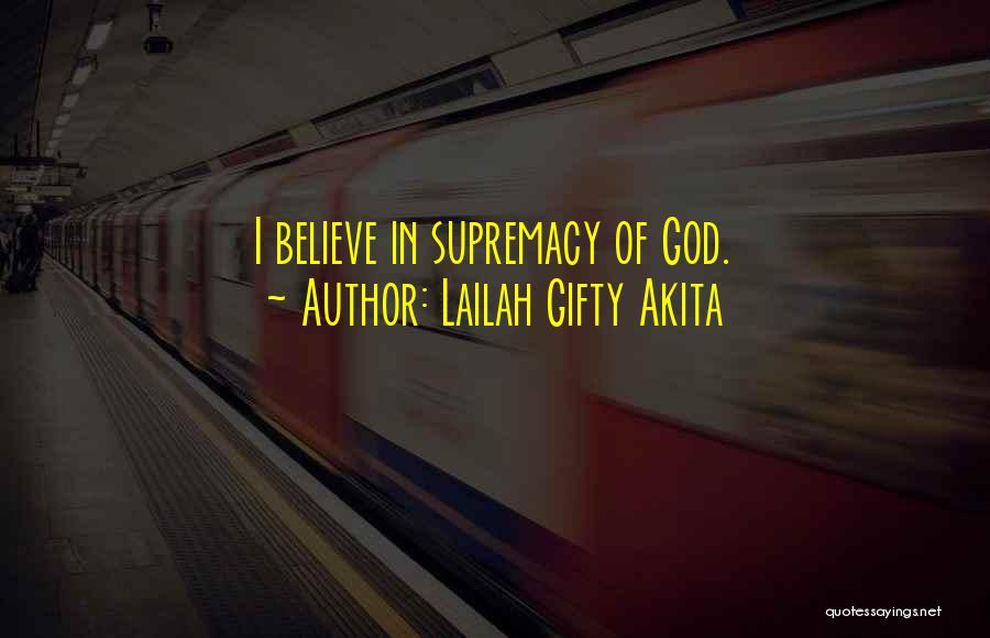 God's Supremacy Quotes By Lailah Gifty Akita