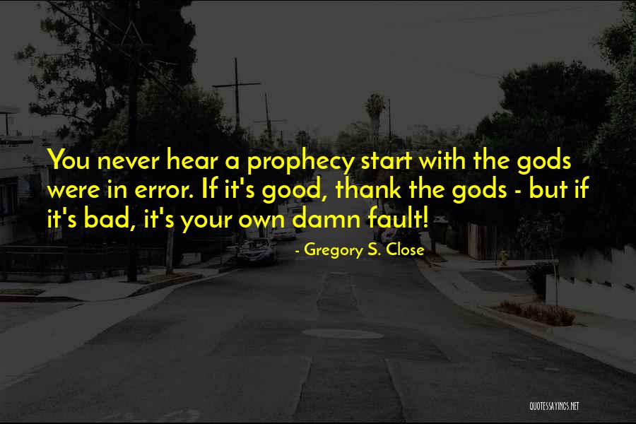 Gods That Start With T Quotes By Gregory S. Close Gods That Start With T Quotes By Gregory S. Close