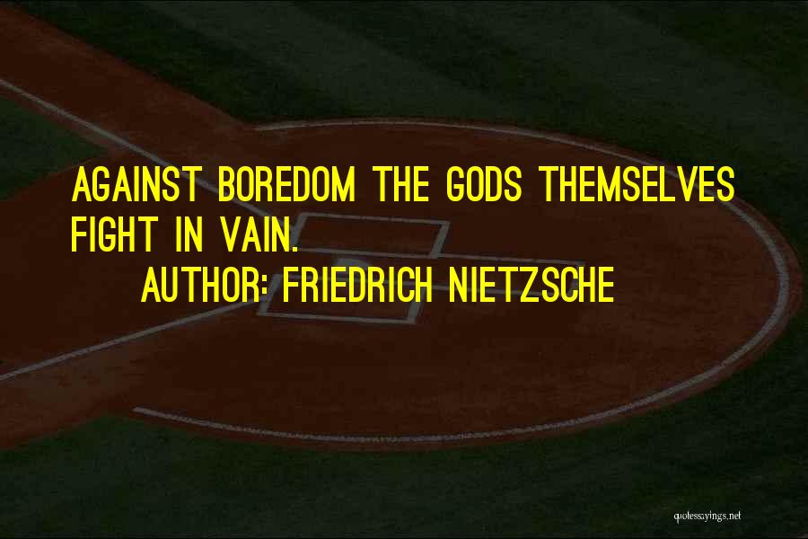 Gods Themselves Quotes By Friedrich Nietzsche