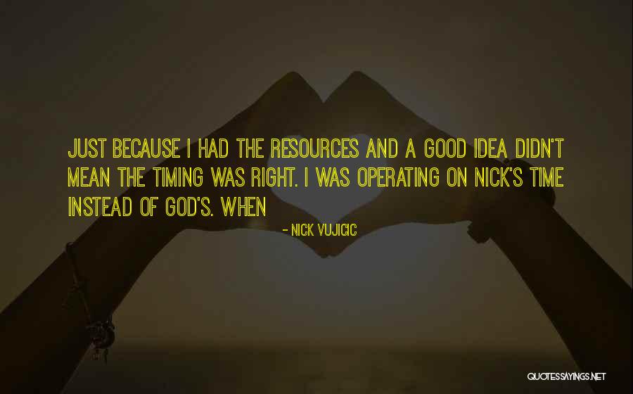 God's Timing Quotes By Nick Vujicic God's Timing Quotes By Nick Vujicic