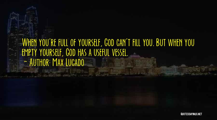 God's Vessel Quotes By Max Lucado