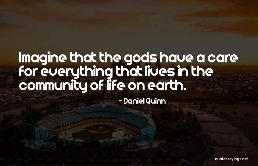 Gods Will For Our Lives Quotes By Daniel Quinn Gods Will For Our Lives Quotes By Daniel Quinn