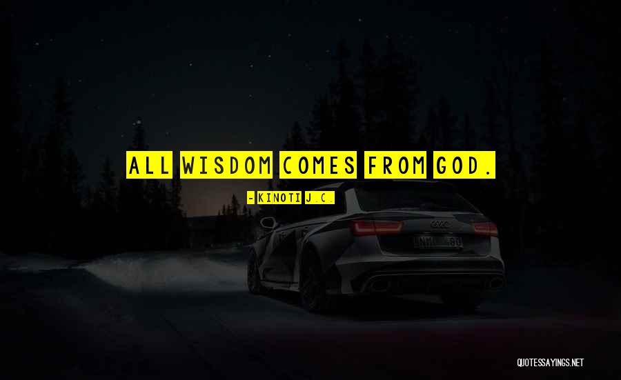 God's Wisdom Quotes By Kinoti J.C. God's Wisdom Quotes By Kinoti J.C.