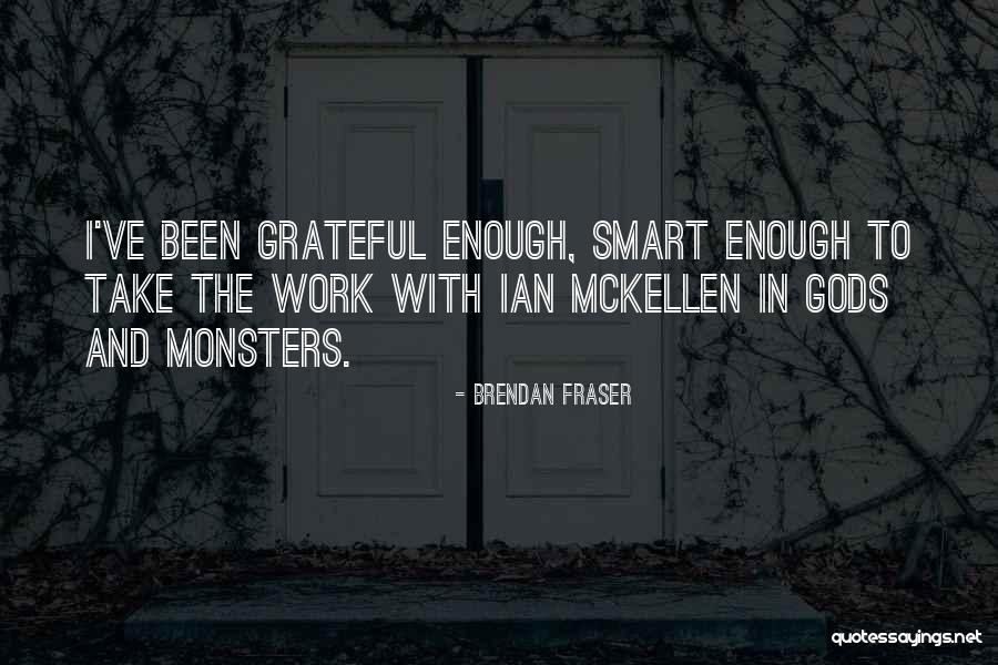 Gods Work Quotes By Brendan Fraser Gods Work Quotes By Brendan Fraser