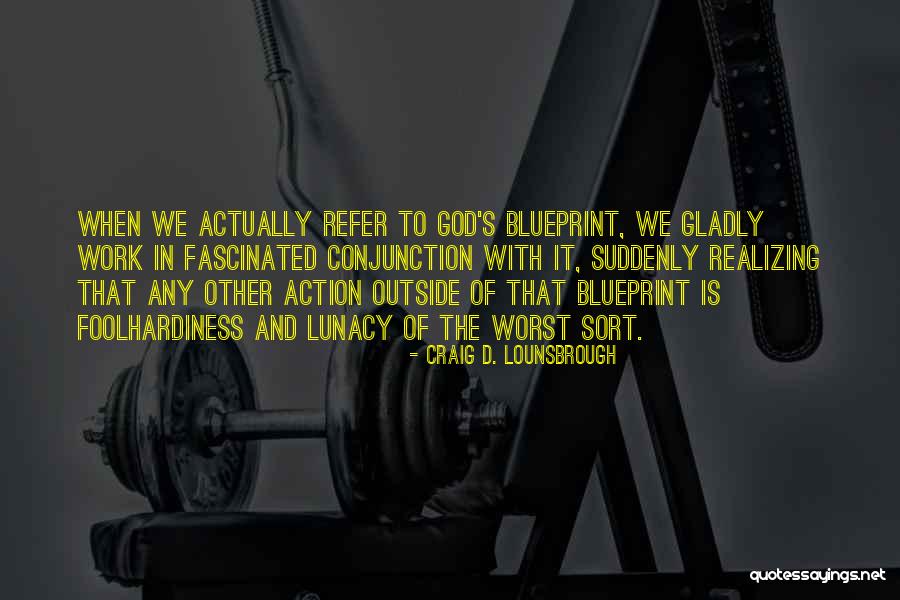 Gods Work Quotes By Craig D. Lounsbrough Gods Work Quotes By Craig D. Lounsbrough