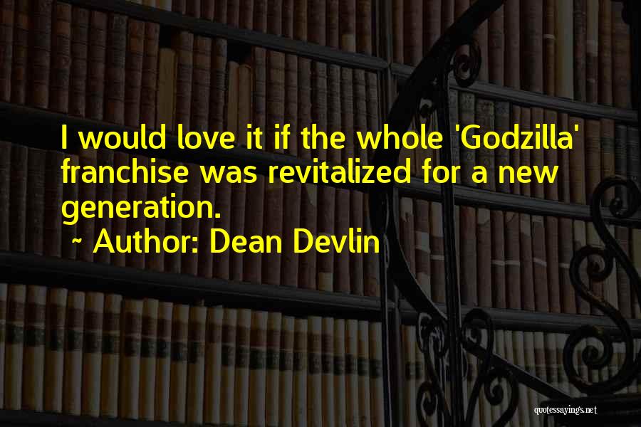 Godzilla Love Quotes By Dean Devlin