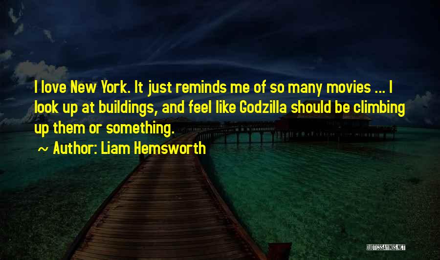 Godzilla Love Quotes By Liam Hemsworth