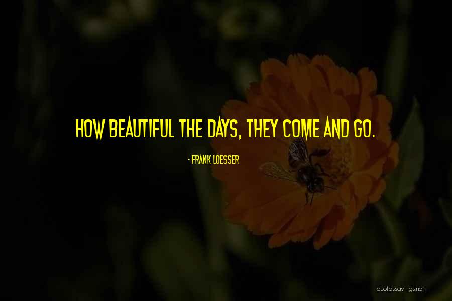 Goes And Comes Quotes By Frank Loesser Goes And Comes Quotes By Frank Loesser