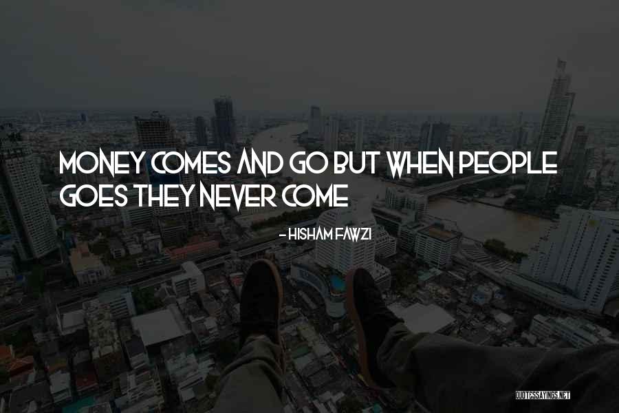 Goes And Comes Quotes By Hisham Fawzi Goes And Comes Quotes By Hisham Fawzi