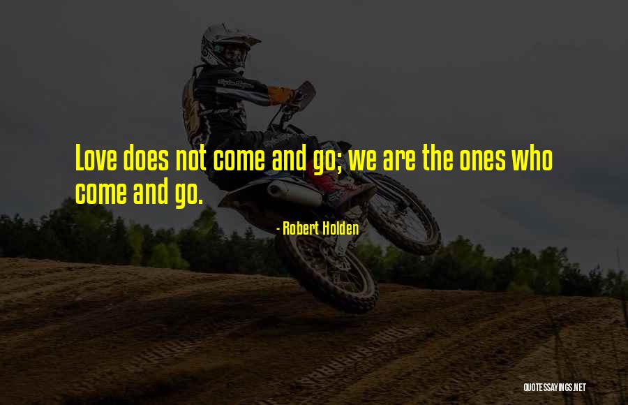 Goes And Comes Quotes By Robert Holden Goes And Comes Quotes By Robert Holden
