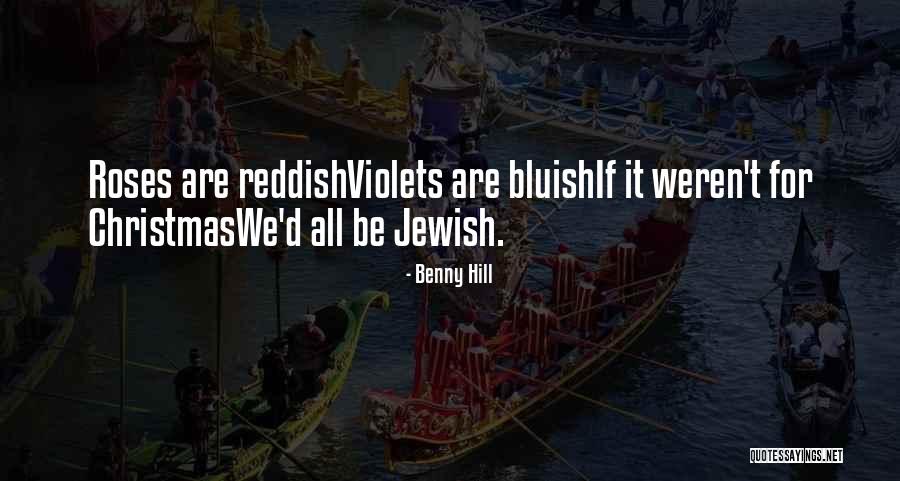 Goes And Roses Quotes By Benny Hill Goes And Roses Quotes By Benny Hill