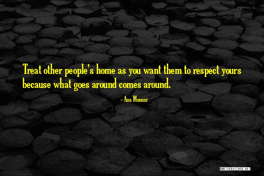 Goes Around Comes Around Quotes By Ana Monnar Goes Around Comes Around Quotes By Ana Monnar