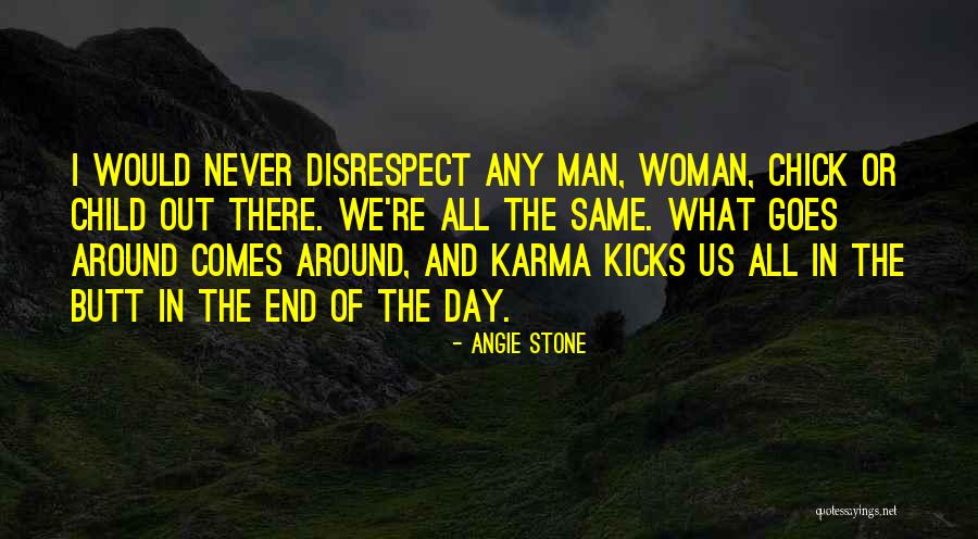 Goes Around Comes Around Quotes By Angie Stone Goes Around Comes Around Quotes By Angie Stone
