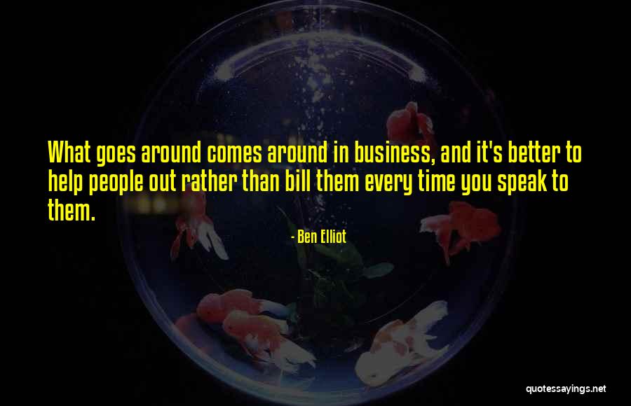 Goes Around Comes Around Quotes By Ben Elliot