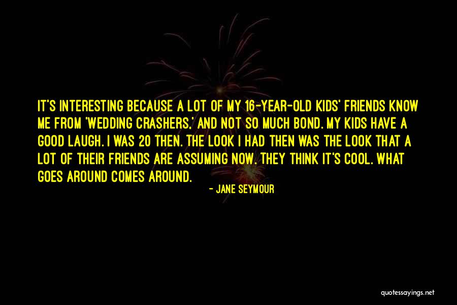 Goes Around Comes Around Quotes By Jane Seymour Goes Around Comes Around Quotes By Jane Seymour