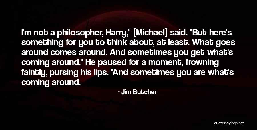 Goes Around Comes Around Quotes By Jim Butcher Goes Around Comes Around Quotes By Jim Butcher