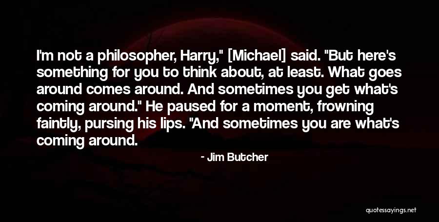 Goes Around Comes Around Quotes By Jim Butcher