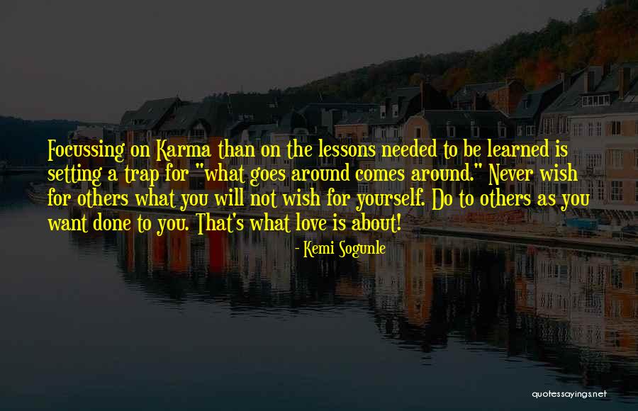 Goes Around Comes Around Quotes By Kemi Sogunle Goes Around Comes Around Quotes By Kemi Sogunle
