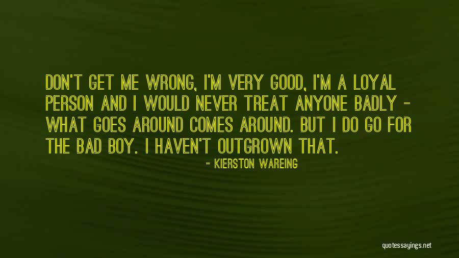 Goes Around Comes Around Quotes By Kierston Wareing Goes Around Comes Around Quotes By Kierston Wareing