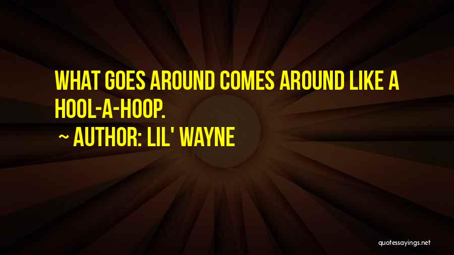 Goes Around Comes Around Quotes By Lil' Wayne