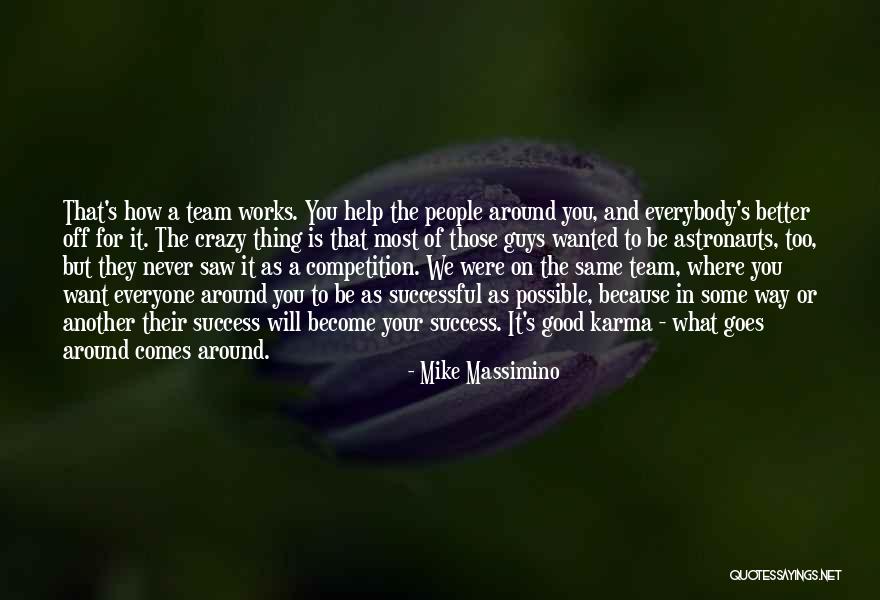 Goes Around Comes Around Quotes By Mike Massimino Goes Around Comes Around Quotes By Mike Massimino
