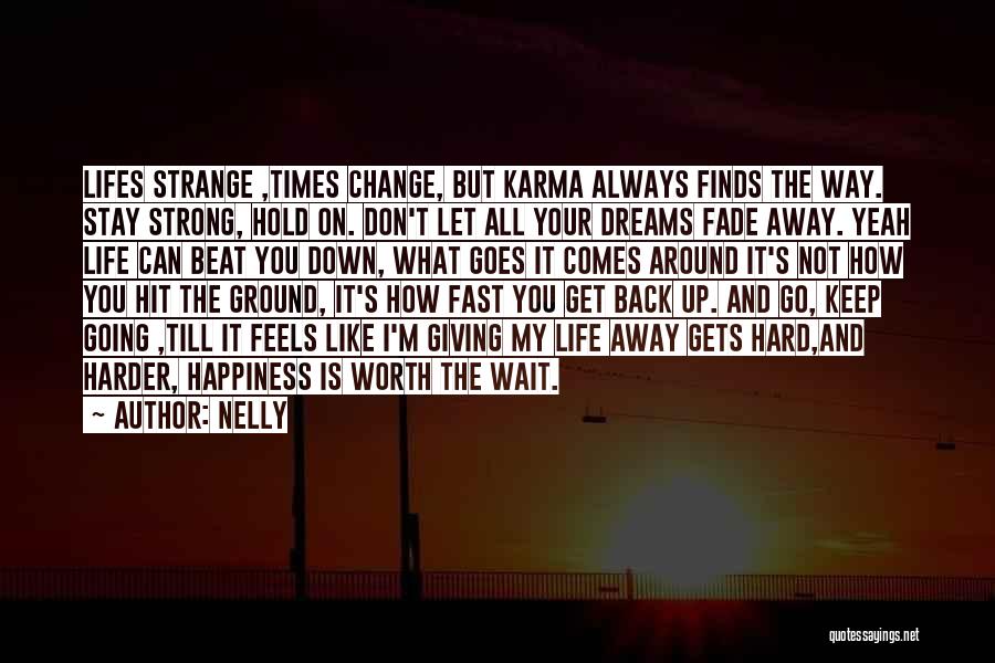 Goes Around Comes Around Quotes By Nelly
