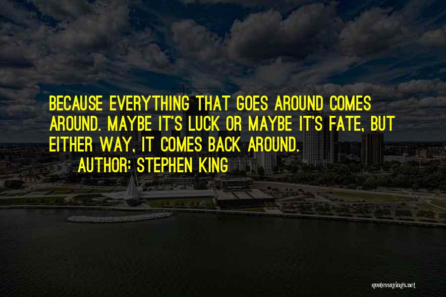 Goes Around Comes Around Quotes By Stephen King
