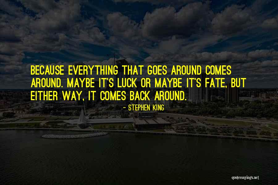 Goes Around Comes Around Quotes By Stephen King