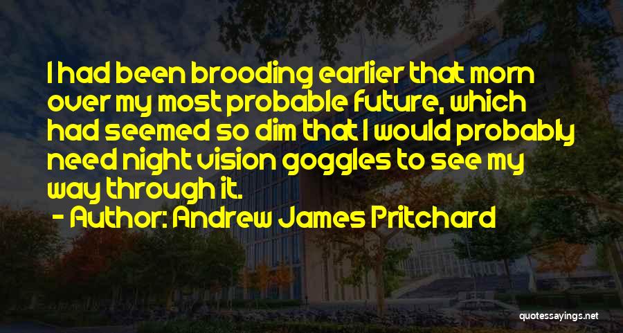 Goggles Quotes By Andrew James Pritchard