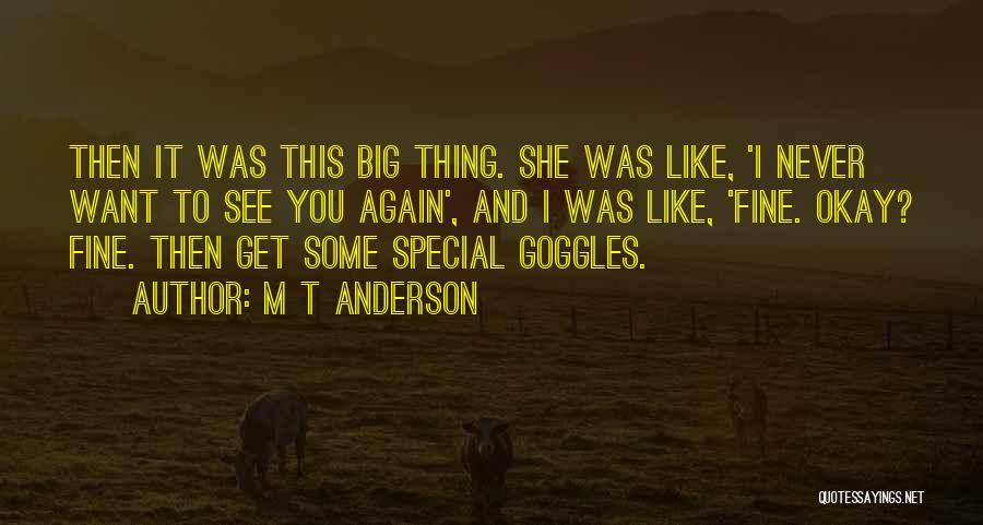 Goggles Quotes By M T Anderson
