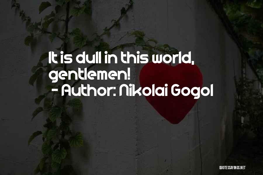 Gogol Nikolai Quotes By Nikolai Gogol