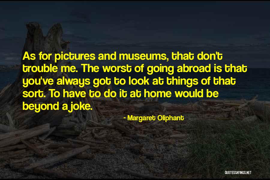 Going Abroad Quotes By Margaret Oliphant Going Abroad Quotes By Margaret Oliphant