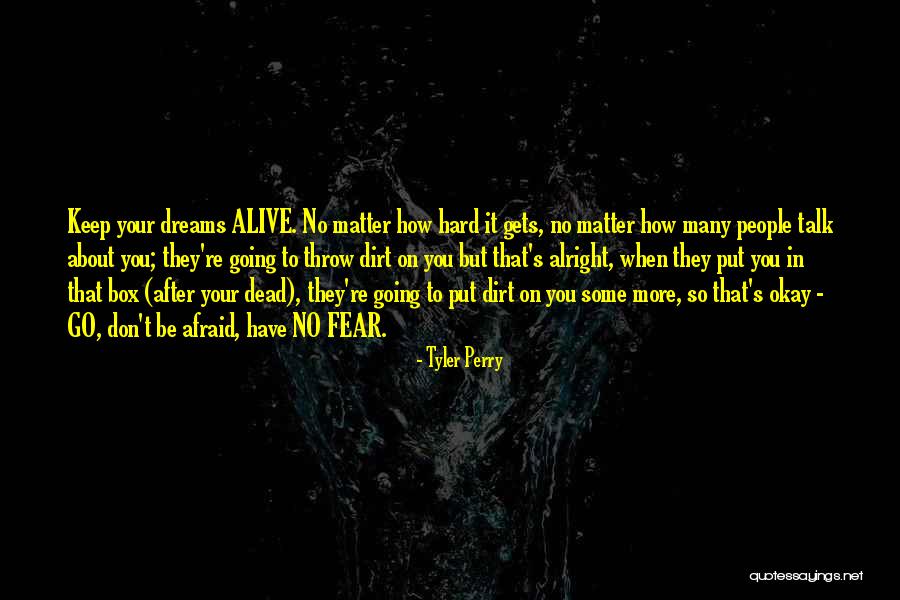 Going After Your Dreams Quotes By Tyler Perry Going After Your Dreams Quotes By Tyler Perry