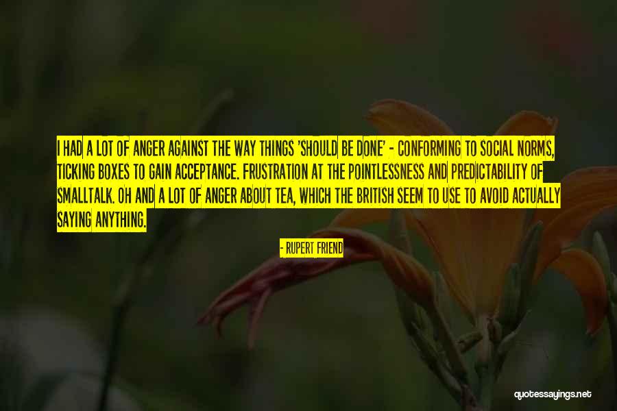 Going Against Social Norms Quotes By Rupert Friend Going Against Social Norms Quotes By Rupert Friend