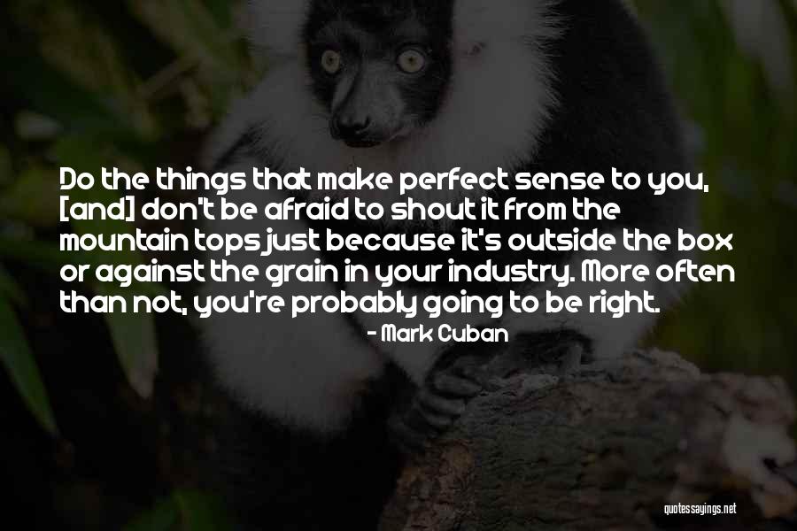 Going Against The Grain Quotes By Mark Cuban Going Against The Grain Quotes By Mark Cuban