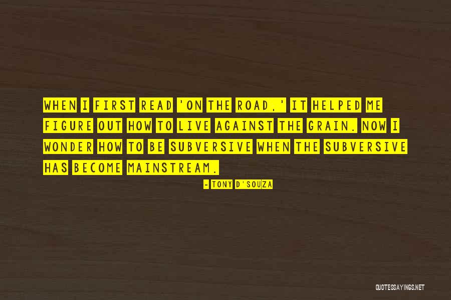 Going Against The Grain Quotes By Tony D'Souza Going Against The Grain Quotes By Tony D'Souza