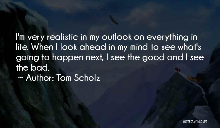 Going Ahead In Life Quotes By Tom Scholz