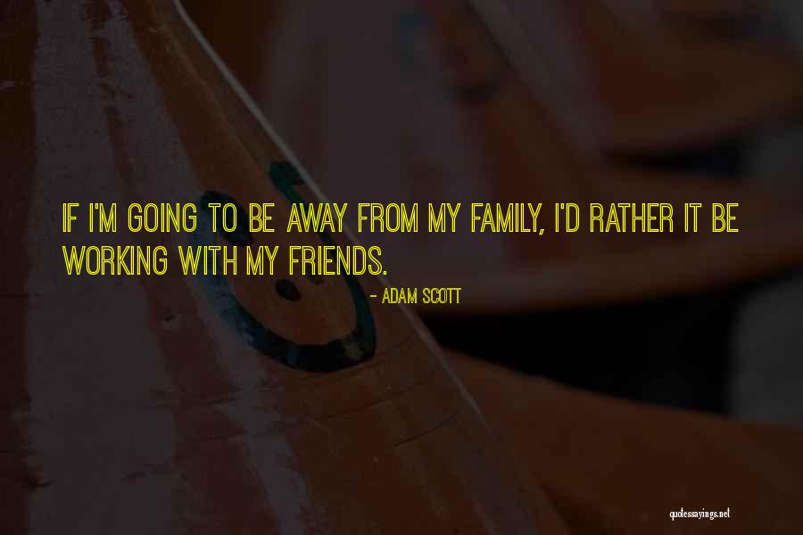 Going Away From Family Quotes By Adam Scott