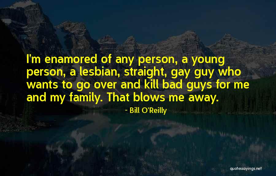 Going Away From Family Quotes By Bill O'Reilly