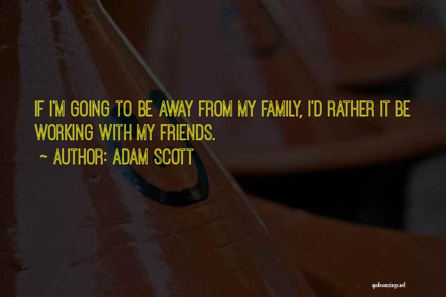 Going Away From Friends Quotes By Adam Scott