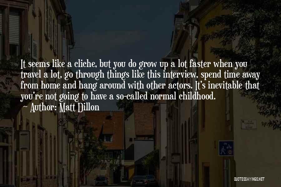 Going Away From Home Quotes By Matt Dillon