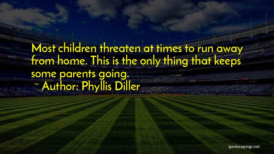 Going Away From Home Quotes By Phyllis Diller