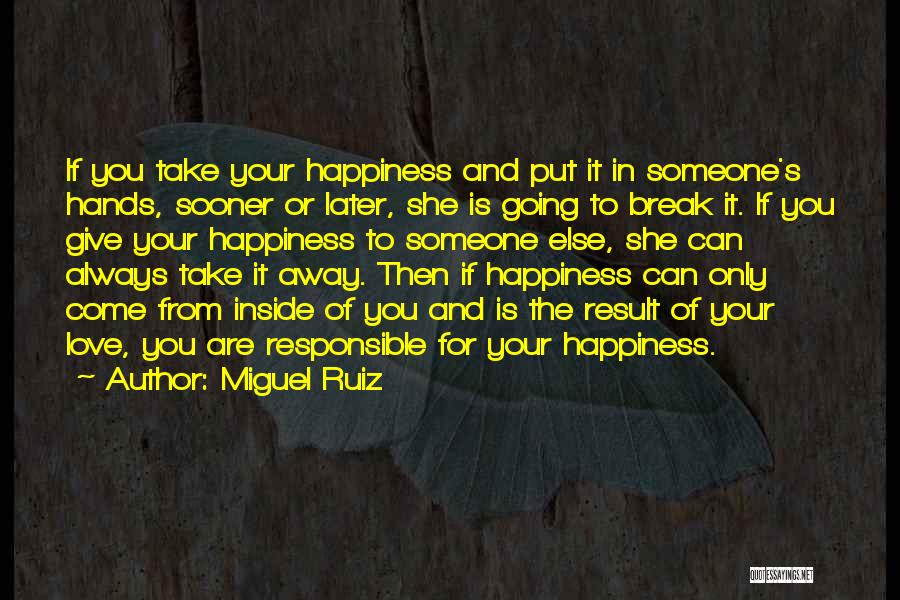 Going Away From Someone You Love Quotes By Miguel Ruiz