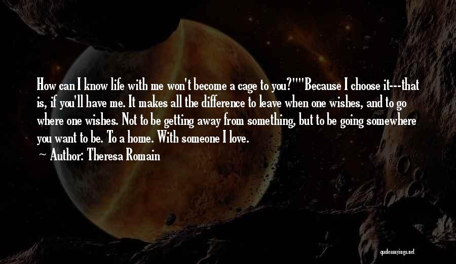 Going Away From Someone You Love Quotes By Theresa Romain