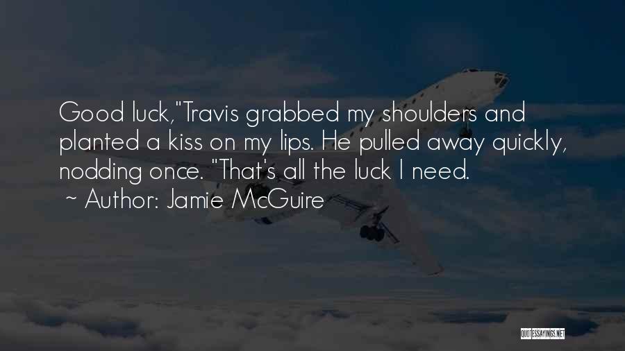 Going Away Good Luck Quotes By Jamie McGuire