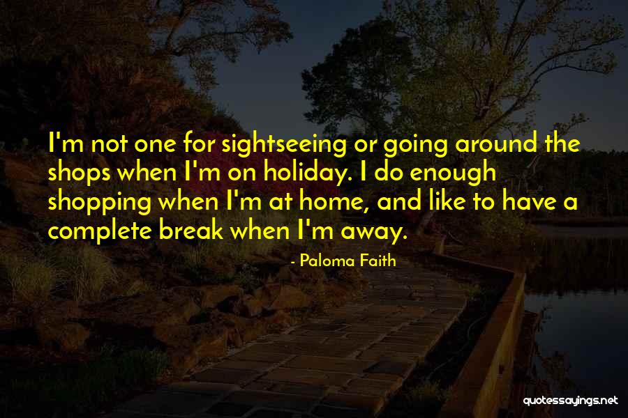 Going Away On Holiday Quotes By Paloma Faith Going Away On Holiday Quotes By Paloma Faith